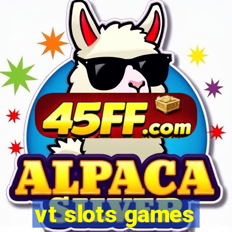 vt slots games